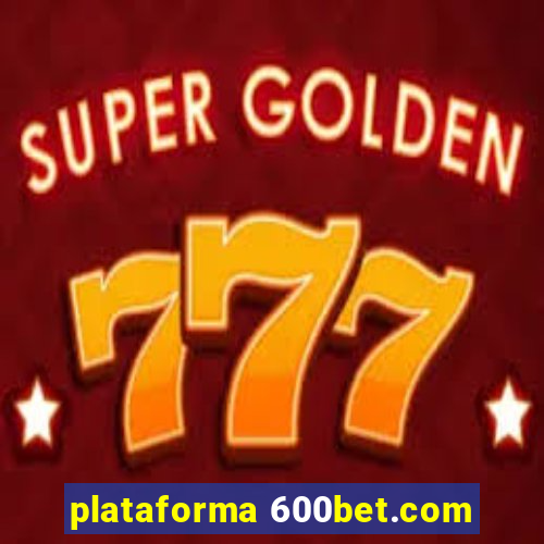 plataforma 600bet.com